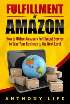 Paperback Fulfillment By Amazon: How to Utilize Amazon's Fulfillment Service to Take Your Business to the Next Level Book