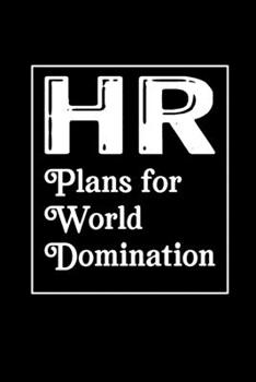 HR Plans For World Domination: Human Resources Inspirational Quotes Journal & Notebook Appreciation Gift For Journaling, Note Taking And Jotting Down Ideas