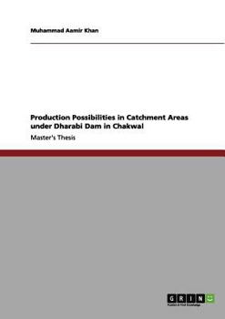 Paperback Production Possibilities in Catchment Areas under Dharabi Dam in Chakwal Book