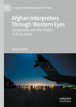 Hardcover Afghan Interpreters Through Western Eyes: Foreignness and the Politics of Evacuation Book