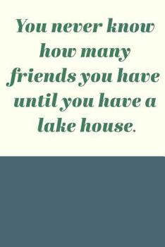 Paperback You Never Know How Many Friends You Have Until You Have A Lake House: Cute Funny Guest Book in Navy Blue for Notes, Comments, and Memories Book