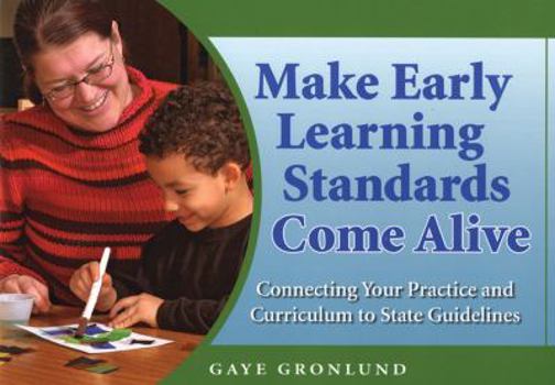 Paperback Make Early Learning Standards Come Alive: Connecting Your Practice and Curriculum to State Guidelines Book