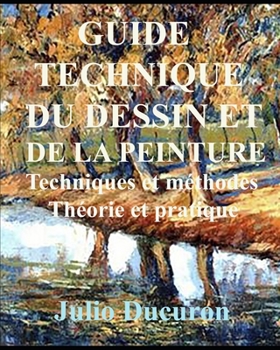 Paperback Guide Technique Du Dessin Et de la Peinture: Techniques et méthodes. Théorie et pratique [French] Book