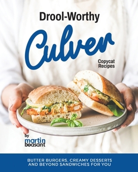 Paperback Drool-Worthy Culver Copycat Recipes: Butter Burgers, Creamy Desserts and Beyond Sandwiches for You Book