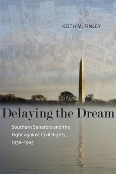 Hardcover Delaying the Dream: Southern Senators and the Fight Against Civil Rights, 1938-1965 Book