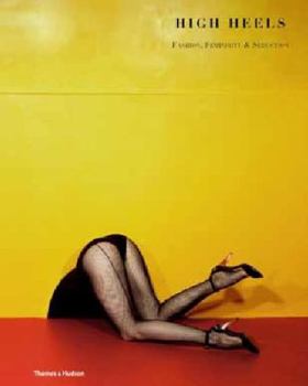 High Heels: Fashion, Femininity & Seduction