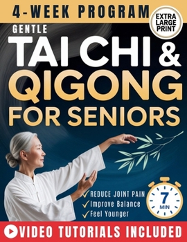 Gentle Tai Chi and Qigong for Seniors Over 60: An Easy 28-Day, 7-Minute Daily Program to Improve Balance, Relieve Joint Stiffness, Boost Energy, Sharpen Memory & Sleep Peacefully Through the Night