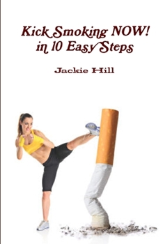 Paperback Kick Smoking Now in 10 Easy Steps Book