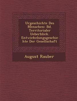 Paperback Urgeschichte Des Menschen: Bd. Territorialer Ueberblick. Entwickelungsgeschichte Der Gesellschaft [German] Book