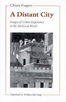 Hardcover A Distant City: Images of Urban Experience in the Medieval World Book