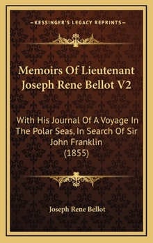 Hardcover Memoirs Of Lieutenant Joseph Rene Bellot V2: With His Journal Of A Voyage In The Polar Seas, In Search Of Sir John Franklin (1855) Book