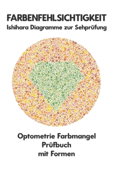 Paperback Farbenfehlsichtigkeit Ishihara Diagramme zur Sehprüfung Optometrie Farbmangel Prüfbuch mit Formen: Ishihara-Platten zur Prüfung aller Formen der Farbe [German] Book