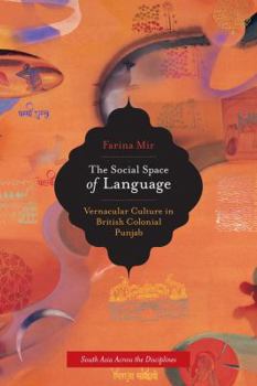 The Social Space of Language: Vernacular Culture in British Colonial Punjab - Book  of the South Asia Across the Disciplines