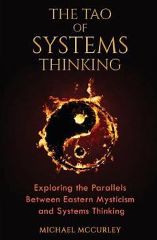 Paperback The Tao of Systems Thinking: Exploring the Parallels Between Eastern Mysticism and Systems Thinking Book