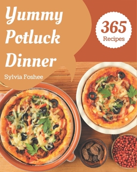 Paperback 365 Yummy Potluck Dinner Recipes: A Yummy Potluck Dinner Cookbook from the Heart! Book