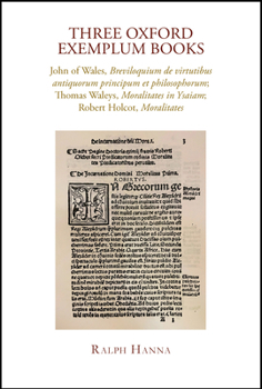 Hardcover Three Oxford Exemplum Books: John of Wales, Breviloquium de Virtutibus Antiquorum Principum Et Philosophorum; Thomas Waleys, Moralitates in Ysaiam; Ro Book
