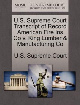 Paperback U.S. Supreme Court Transcript of Record American Fire Ins Co V. King Lumber & Manufacturing Co Book