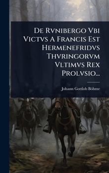 Hardcover De Rvnibergo Vbi Victvs A Francis Est Hermenefridvs Thvringorvm Vltimvs Rex Prolvsio... [Latin] Book