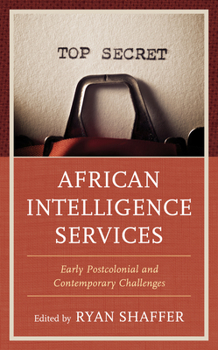 African Intelligence Services: Early Postcolonial and Contemporary Challenges - Book  of the Security and Professional Intelligence Education Series