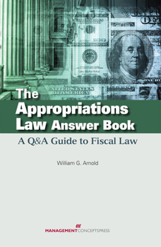 Hardcover The Appropriations Law Answer Book: A Q&A Guide to Fiscal Law Book