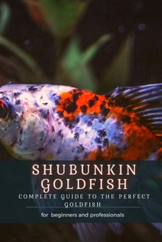 Paperback Shubunkin Goldfish: Complete Guide TО ThЕ Perfect Goldfish Book