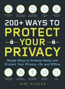 Paperback 200+ Ways to Protect Your Privacy: Simple Ways to Prevent Hacks and Protect Your Privacy--On and Offline Book