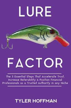 Paperback Lure Factor: The 5 Essential Steps that Accelerate Trust, Increase Referability and Position Financial Services Professionals as a Book