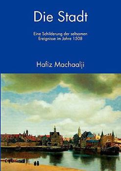 Paperback Die Stadt: Eine Schilderung der seltsamen Ereignisse im Jahre 1508 [German] Book