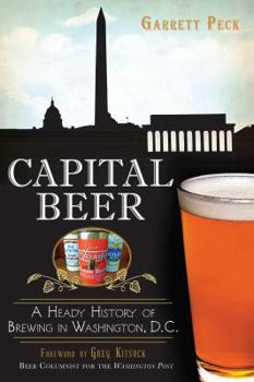 Paperback Capital Beer: A Heady History of Brewing in Washington, D.C. Book