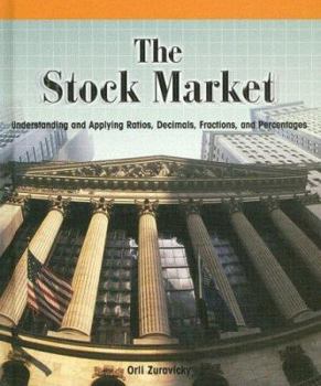 Library Binding The Stock Market: Understanding and Applying Ratios, Decimals, Fractions, and Percentages Book