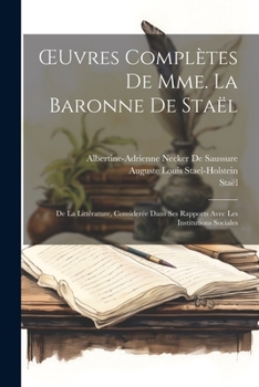 Paperback OEuvres Complètes De Mme. La Baronne De Staël: De La Littérature, Considerée Dans Ses Rapports Avec Les Institutions Sociales [French] Book