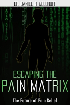 Paperback Escaping the Pain Matrix: The Future of Pain Relief Book