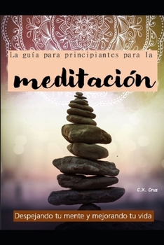 Paperback La guía para principiantes para la meditación: Despejando tu mente y mejorando tu vida [Spanish] Book
