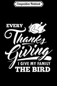 Composition Notebook: Friendsgiving Every Thanksgiving I Give My Family The Bird  Journal/Notebook Blank Lined Ruled 6x9 100 Pages