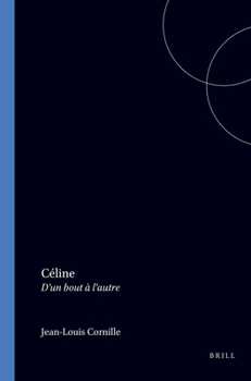 Céline.D'un bout à l'autre.(Collection Monographique Rodopi en Littérature Française Contemporaine 33)