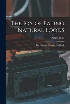 Paperback The Joy of Eating Natural Foods; the Complete Organic Cookbook Book