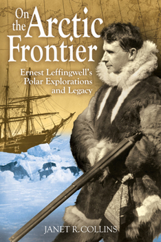 Paperback On the Arctic Frontier: Ernest Leffingwell's Polar Explorations and Legacy Book