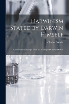 Paperback Darwinism Stated by Darwin Himself: Characteristic Passages From the Writings of Charles Darwin Book