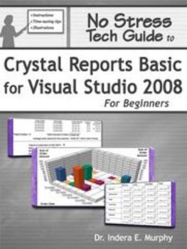 Paperback No Stress Tech Guide To Crystal Reports Basic For Visual Studio 2008 For Beginners (Crystal Reports Series) Book