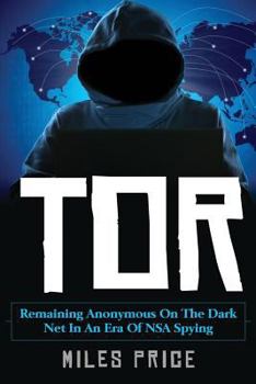 Paperback Tor: Remaining Anonymous on the Dark Net in an Era of NSA Spying Book