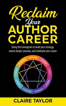 Paperback Reclaim Your Author Career: Using the Enneagram to build your strategy, unlock deeper purpose, and celebrate your career Book