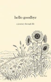Paperback hello goodbye: a journey through life Book
