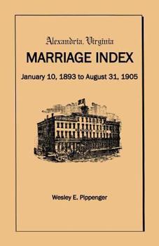 Paperback Alexandria Virginia Marriage Index, January 10, 1893 to August 31, 1905 Book