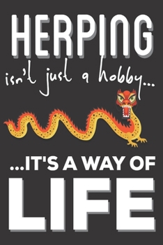 Herping Isn't Just A hobby It's A Way Of Life: Herpetologist Gifts: Cute Blank lined Notebook Journal to Write in for Boys and Girls who love Creeping Animals