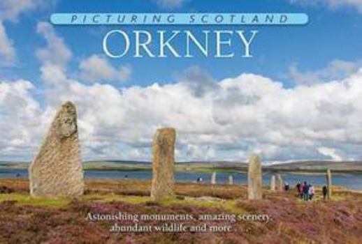 Hardcover Picturing Scotland: Orkney: Volume 28: Astonishing Monuments, Amazing Scenery, Abundant Wildlife and More ... Book
