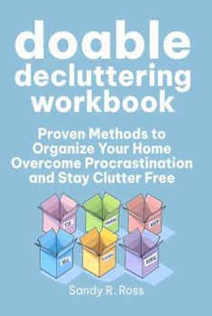 Paperback Doable Decluttering Workbook: Proven Methods to Organize Your Home, Overcome Procrastination and Stay Clutter Free Book