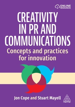 Hardcover Creativity in PR and Communications: Concepts and Practices for Innovation Book