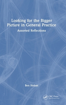 Hardcover Looking for the Bigger Picture in General Practice: Assorted Reflections Book