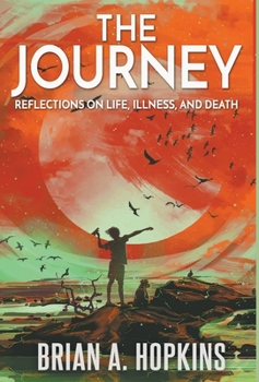 Hardcover The Journey: Reflections on Life, Illness, and Death Book