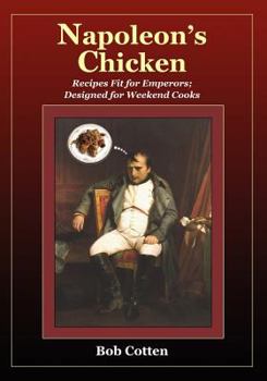 Paperback Napoleon's Chicken: Recipes fit for emperors, designed for Weekend Cooks Book